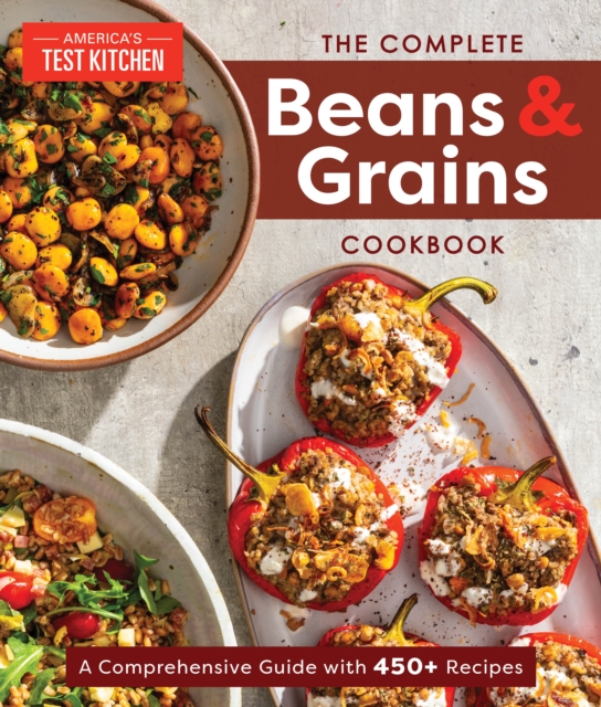 The Complete Beans and Grains Cookbook : A Comprehensive Guide with 450+ Recipes, Paperback / softback Book