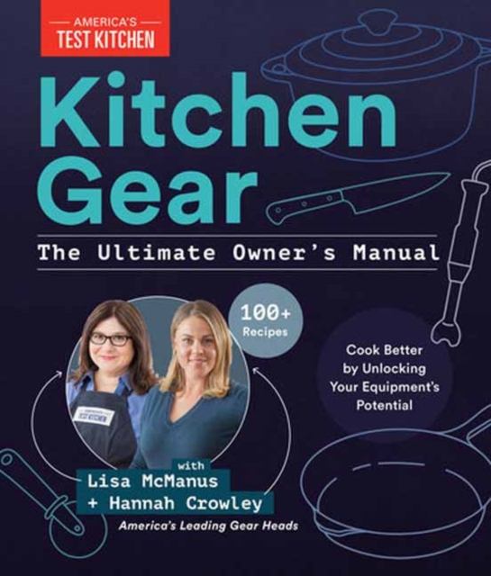 Kitchen Gear: The Ultimate Owner's Manual : Boost Your Equipment IQ with 500+ Expert Tips, Optimize Your Kitchen with 400+ Recommended Tools, Hardback Book