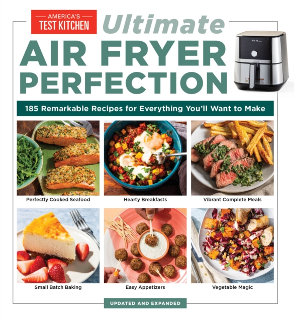 Ultimate Air Fryer Perfection : 185 Remarkable Recipes That Make the Most of Your Air Fryer, Paperback / softback Book