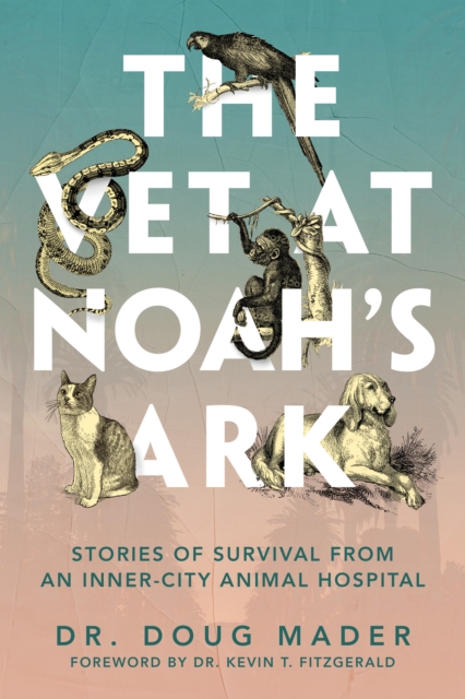 The Vet at Noah's Ark : Stories of Survival from an Inner-City Animal Hospital, Hardback Book