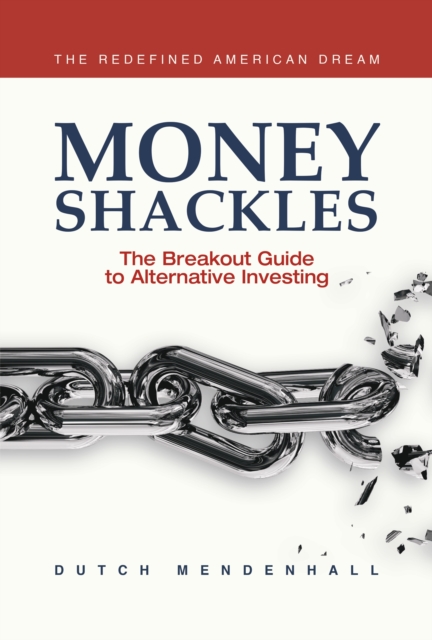 Money Shackles : The Breakout Guide to Alternative Investing, EPUB eBook