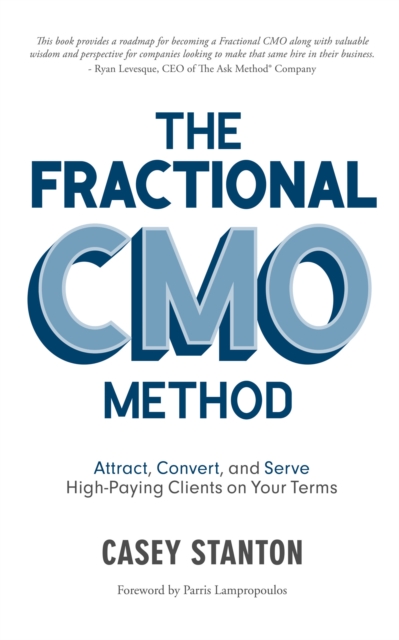 Fractional CMO Method : Attract, Convert and Serve High-Paying Clients On Your Terms, EPUB eBook