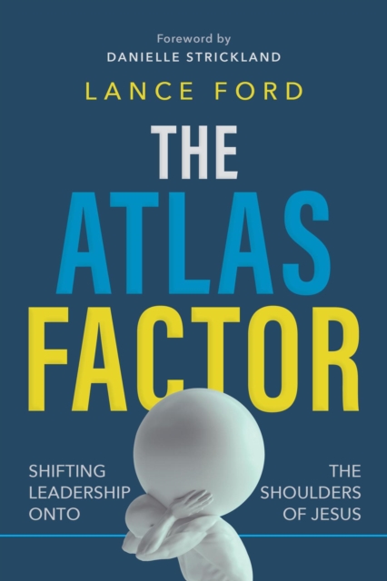 The Atlas Factor : Shifting Leadership Onto the Shoulders of Jesus, EPUB eBook