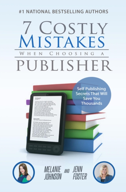 7 Costly Mistakes When Choosing a Publisher : Self-Publishing Secrets That Will Save You Thousands, EPUB eBook