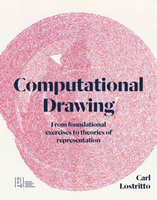 Computational Drawing : From Foundational Exercises to Theories of Representation, Paperback / softback Book