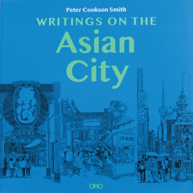 Writings on the Asian City : Framing an Inclusive Approach to Urban Design, Paperback / softback Book