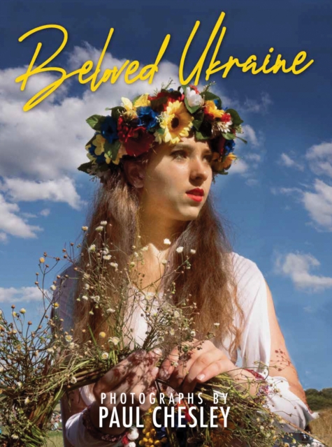 Beloved Ukraine : Photographs by Paul Chesley, Hardback Book