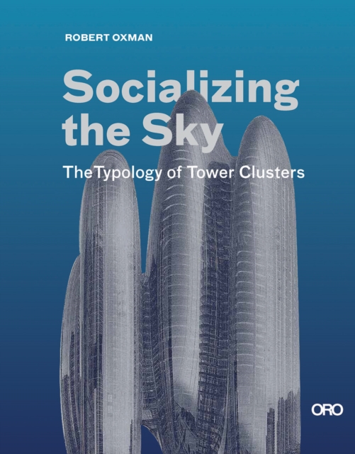 Socializing the Sky : The Typology of Tower Clusters, Paperback / softback Book