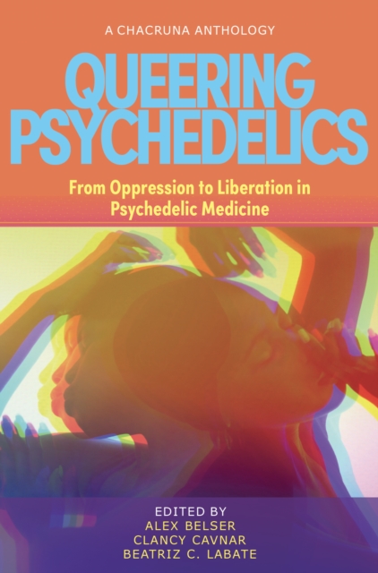 Queering Psychedelics : From Oppression to Liberation in Psychedelic Medicine, Paperback / softback Book