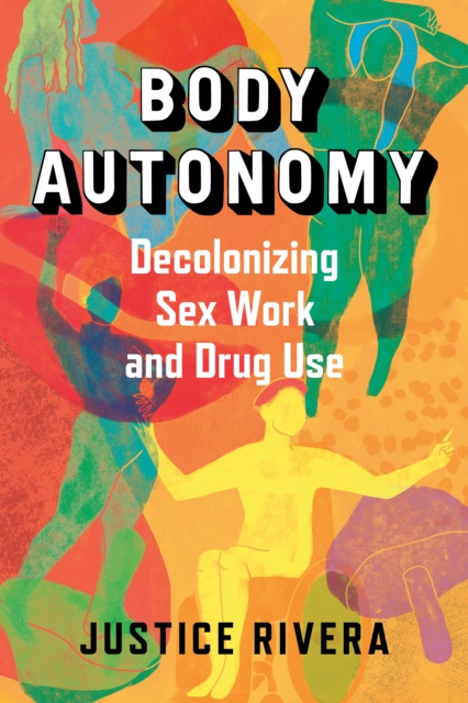 Body Autonomy : Decolonizing Sex Work & Drug Use, EPUB eBook