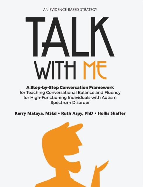 Talk with Me : A Step-By-Step Conversation Framework for Teaching Conversational Balance and Fluency For High-Functioning Individuals with Autism Spectrum Disorders, EPUB eBook