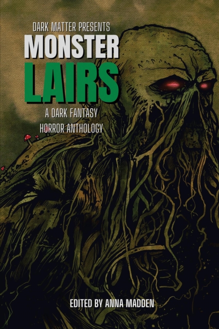 Dark Matter Presents Monster Lairs : A Dark Fantasy Horror Anthology, EPUB eBook