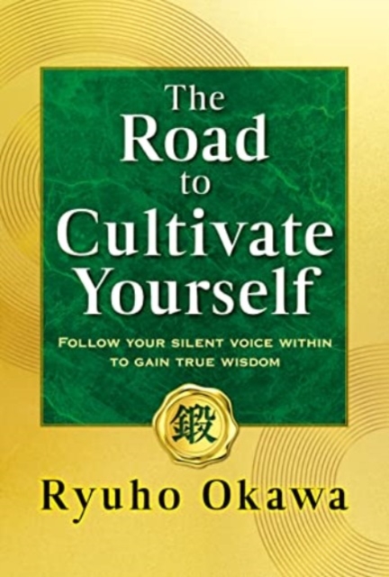 The Road to Cultivate Yourself : Follow Your Silent Voice Within to Gain True Wisdom, Paperback / softback Book