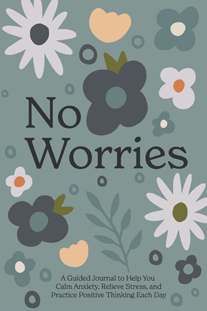 No Worries : A Guided Journal to Help You Calm Anxiety, Relieve Stress, and Practice Positive Thinking Each Day, Multiple-component retail product, part(s) enclose Book