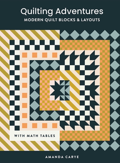 Quilting Adventures : Modern Quilt Blocks and Layouts to Help You Design Your Own Quilt With Confidence, Hardback Book