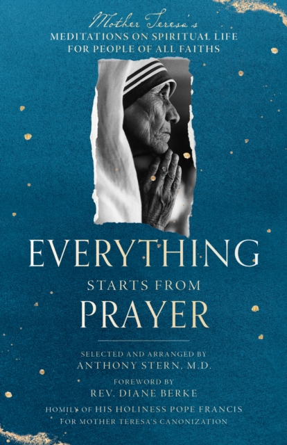 Everything Starts from Prayer : Mother Teresa's Meditations on Spiritual Life for People of All Faiths, Paperback / softback Book