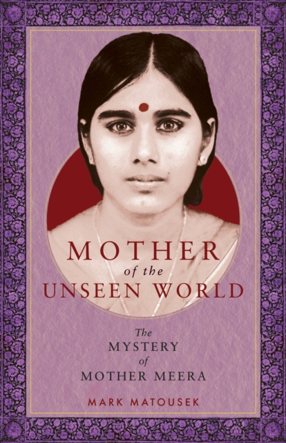 Mother of the Unseen World : The Mystery of Mother Meera, Paperback / softback Book