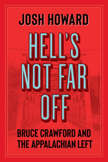 Hell's Not Far Off : Bruce Crawford and the Appalachian Left, EPUB eBook