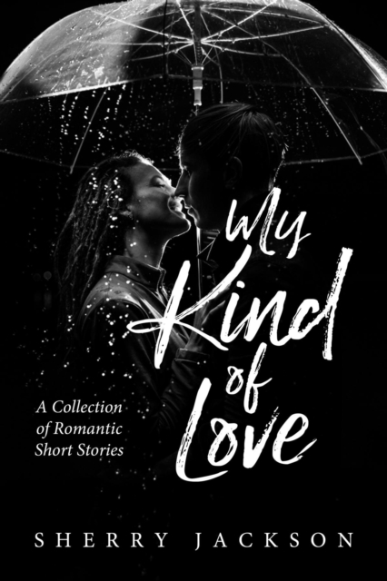 My Kind of Love : A Collection of Romantic Short Stories: Sherry ...