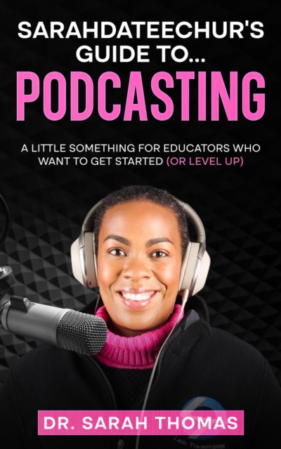 Sarahdateechur's Guide to Podcasting, EPUB eBook