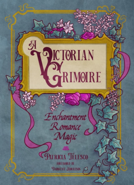 A Victorian Grimoire : Enchantment, Romance, Magic, Paperback / softback Book
