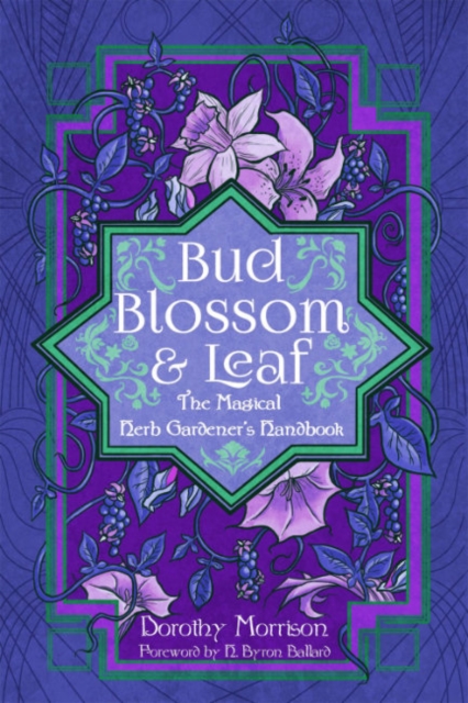 Bud, Blossom, & Leaf : The Magical Herb Gardener's Handbook, Paperback / softback Book