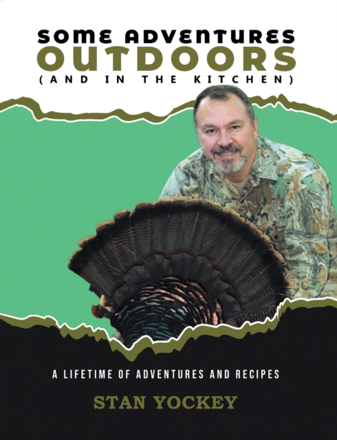 Some Adventures Outdoors (And in the Kitchen) : A Lifetime of Adventures and Recipes, EPUB eBook