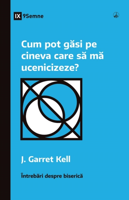 Cum pot gasi pe cineva care sa ma ucenicizeze? (How Can I Find Someone to Disciple Me?) (Romanian), EPUB eBook
