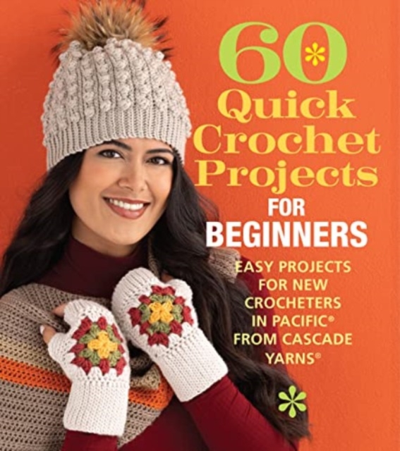 60 Quick Crochet Projects for Beginners : Easy Projects for New Crocheters in Pacific® from Cascade Yarns®, Paperback / softback Book