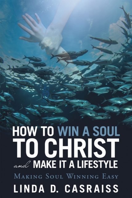 How to Win a Soul to Christ and Make It a Lifestyle : Making Soul Winning Easy, EPUB eBook