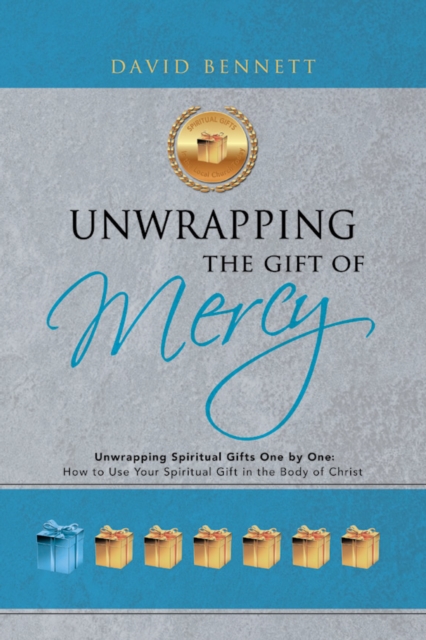 Unwrapping the Gift of Mercy : Unwrapping Spiritual Gifts One by One; How to Use Your Spiritual Gift in the Body of Christ, EPUB eBook