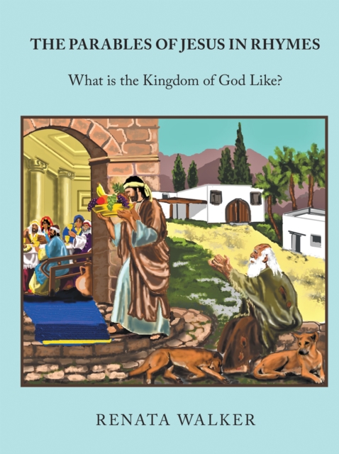 The Parables of Jesus in Rhymes : What Is the Kingdom of God Like?, EPUB eBook