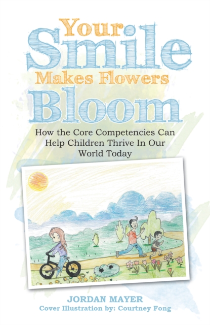 Your Smile Makes Flowers Bloom : How the Core Competencies Can Help Children Thrive in Our World Today, EPUB eBook