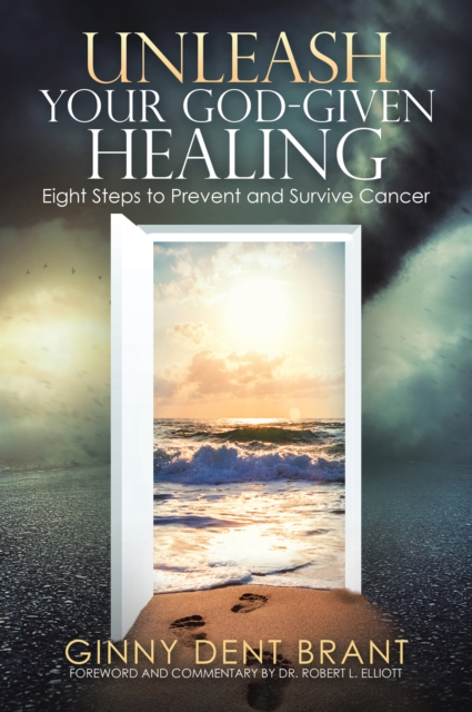 Unleash Your God-Given Healing : Eight Steps to Prevent and Survive Cancer, EPUB eBook