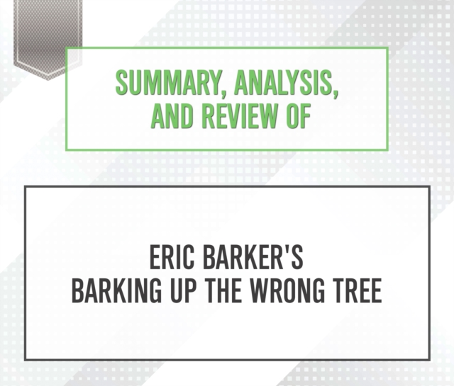 Summary, Analysis, and Review of Eric Barker's Barking Up The Wrong Tree, eAudiobook MP3 eaudioBook