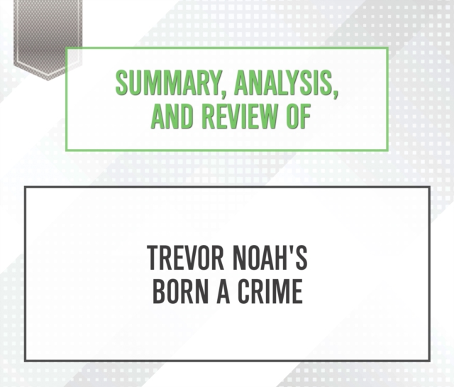 Summary, Analysis, and Review of Trevor Noah's Born a Crime, eAudiobook MP3 eaudioBook