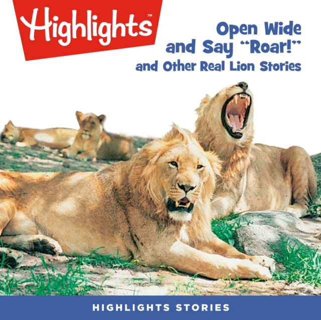 Open Wide and Say Roar and Other Real Lion Stories, eAudiobook MP3 eaudioBook