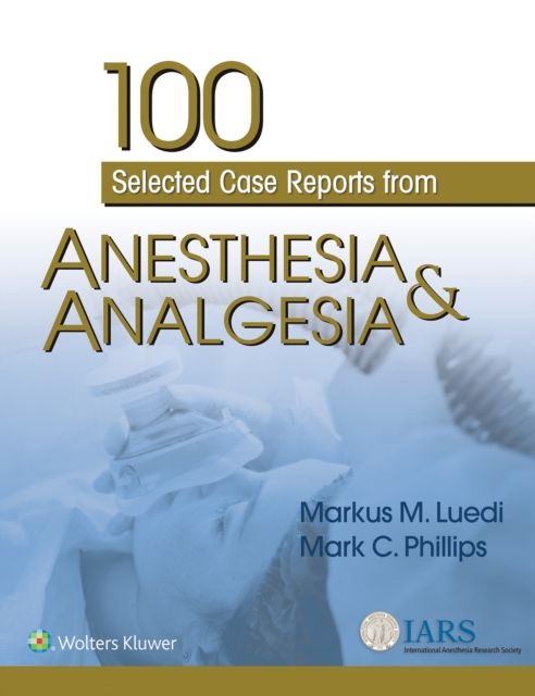 100 Selected Case Reports from Anesthesia & Analgesia, EPUB eBook