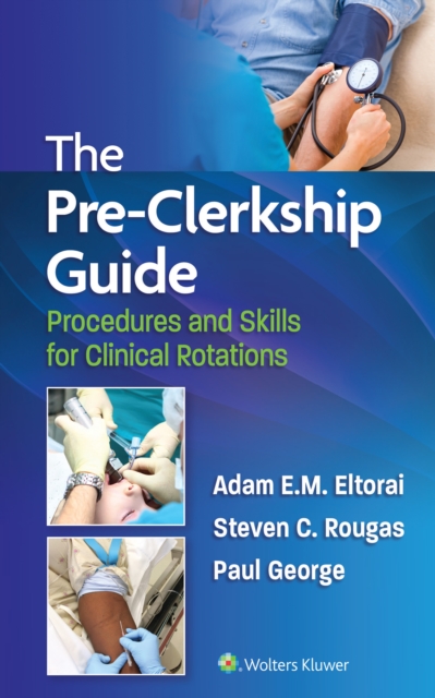 The Pre-Clerkship Guide : Procedures and Skills for Clinical Rotations, EPUB eBook