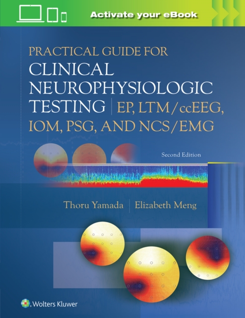 Practical Guide for Clinical Neurophysiologic Testing: EP, LTM/ccEEG, IOM, PSG, and NCS/EMG, Paperback / softback Book