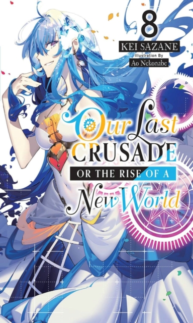 Our Last Crusade or the Rise of a New World, Vol. 8 (light novel), Paperback / softback Book