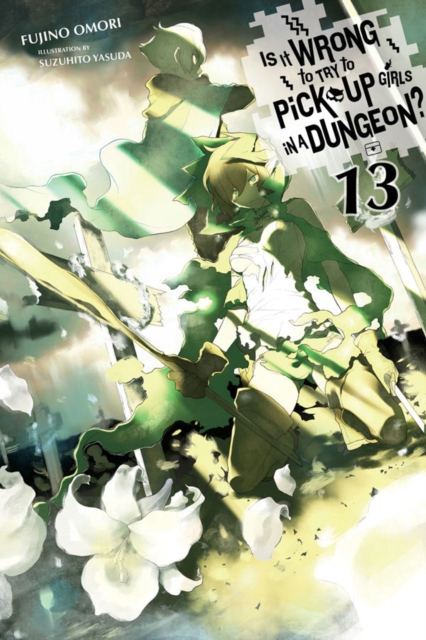 Is It Wrong to Try to Pick Up Girls in a Dungeon?, Vol. 13 (light novel), Paperback / softback Book