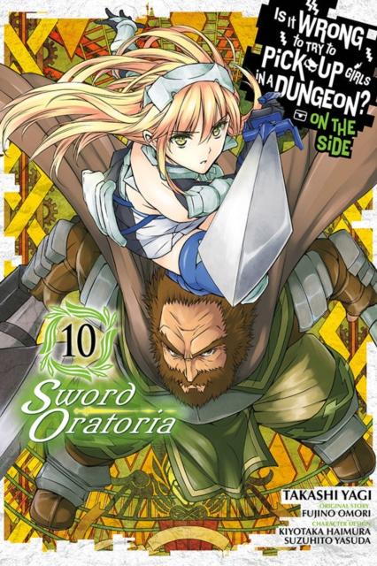 Is It Wrong to Try to Pick Up Girls in a Dungeon? Sword Oratoria, Vol. 10, Paperback / softback Book