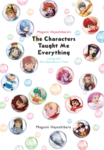 Megumi Hayashibara's The Characters Taught Me : Living Life One Episode at a Time, Paperback / softback Book