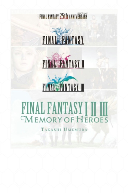 Final Fantasy I * II * III: Memory of Heroes, Paperback / softback Book