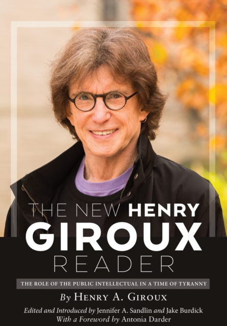 The New Henry Giroux Reader : The Role of the Public Intellectual in a Time of Tyranny, EPUB eBook