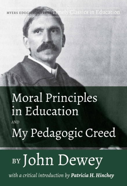 Moral Principles in Education and My Pedagogic Creed by John Dewey : With a Critical Introduction by Patricia H. Hinchey, PDF eBook