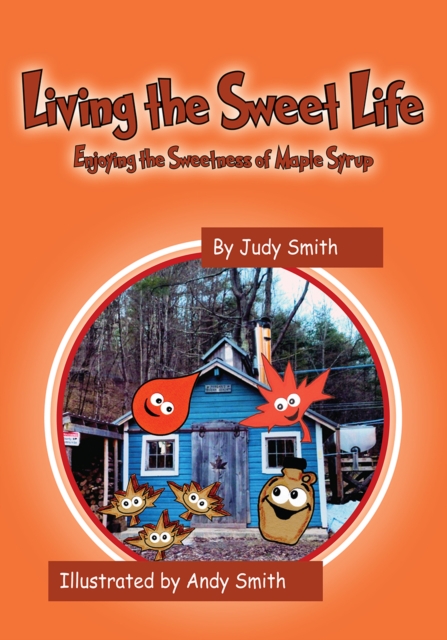 Living the Sweet Life : Enjoying the Sweetness of Maple Syrup, EPUB eBook