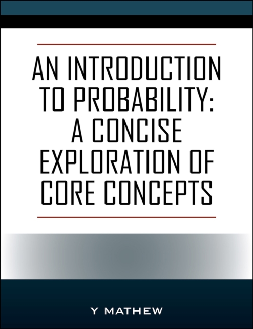 An Introduction to Probability: A Concise Exploration of Core Concepts, EPUB eBook