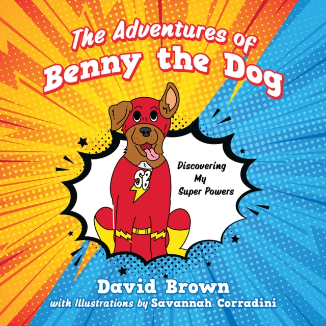 The Adventures of Benny the Dog : Discovering My Super Powers, EPUB eBook